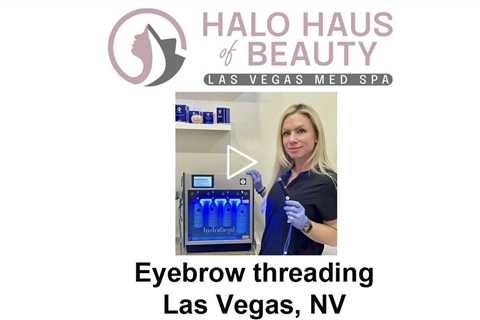 Eyebrow threading Las Vegas, NV - Halo Haus of Beauty - Las Vegas Med Spa