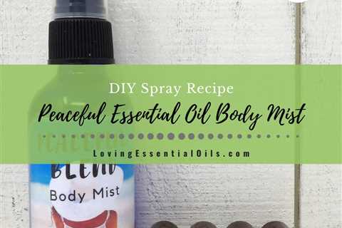 How To Make Essential Oil Body Spray - DIY Peaceful Blend Body Mist