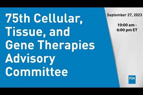 75th Cellular, Tissue, and Gene Therapies Advisory Committee