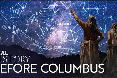 Why Native American Science Was So Ahead Of Its Time | Before Columbus | Real History