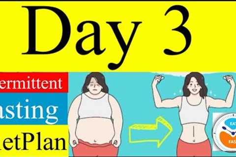 INTERMITTENT FASTING : Day 3 Fast Weight Loss Dietplan