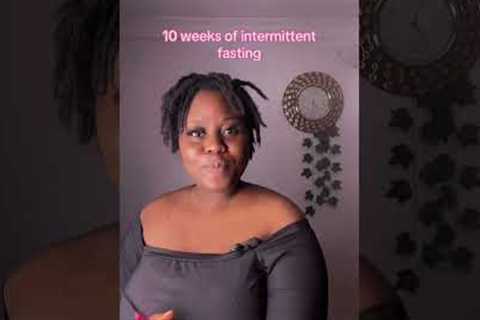 Week 10 of intermittent fasting