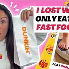 How I Lost Weight ONLY Eating Fast Food // 7 Day Challenge