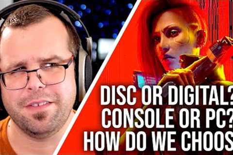 Disc or Digital? Consoles or PC? How Do We Choose What To Buy?