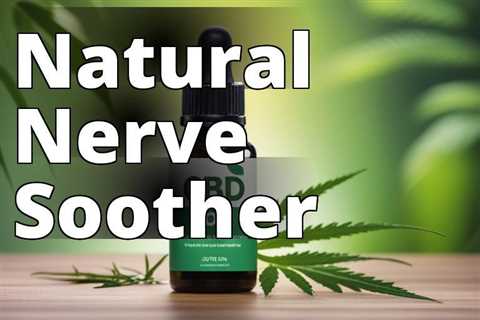 Unlock the Power of CBD for Nervous System Support: Relieve Nerve Pain & Enhance Well-Being