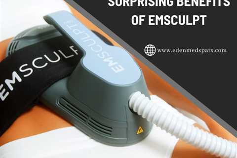 Top 15 Surprising Benefits of Emsculpt – Cedar Park & Austin - Eden Med Spa