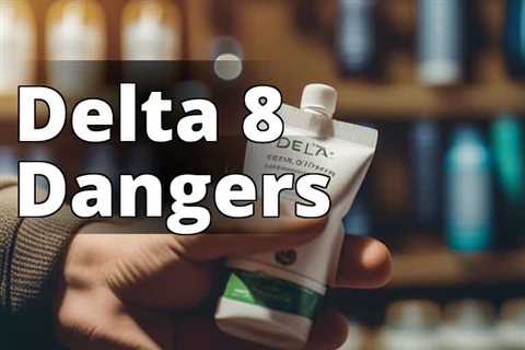 Navigating the Risks of Delta 8 THC: What You Need to Know