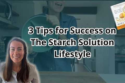 3 Tips For Success On The Starch and Solution Lifestyle