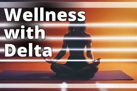 Delta 8 THC: The Secret to Achieving Optimal Overall Wellness