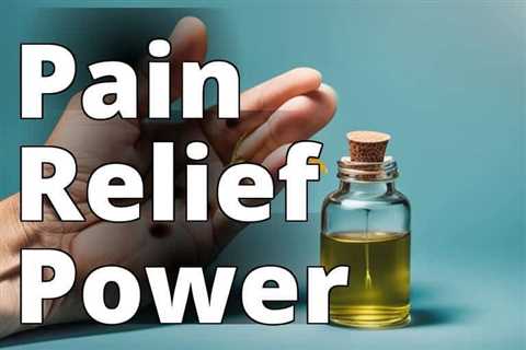 Discover the Amazing Benefits of CBD Oil for Joint Pain Relief