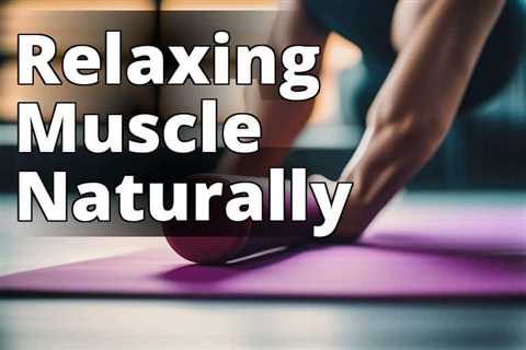 Delta 8 THC for Muscle Relaxation: Exploring the Benefits, Risks, Dosage, and More