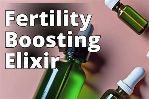 The Surprising Link Between CBD Oil and Fertility: What You Need to Know