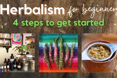 Herbalism for Beginners - 4 easy steps