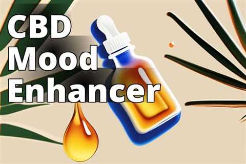 Unlock the Power of CBD Oil: Enhance Your Mood and Well-being