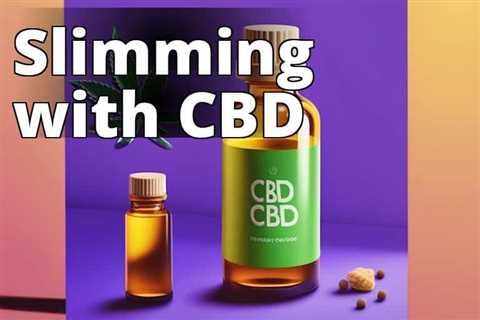 How CBD Oil Can Help You Manage Your Weight: The Ultimate Guide