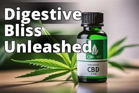 CBD Oil Benefits for Better Digestion: The Key to a Healthy Gut