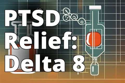 The Ultimate Guide to Delta 8 THC for PTSD Relief