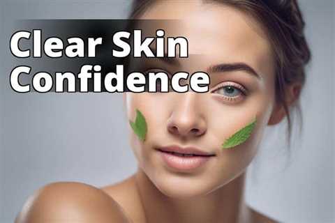 Reveal Your Best Skin: Exploring the Miraculous Benefits of CBD Oil for Acne