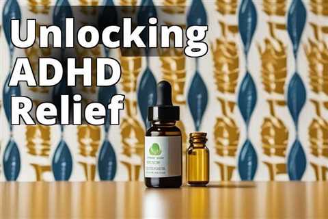 Transforming Lives: Unveiling the Power of CBD Oil for ADHD Symptom Management