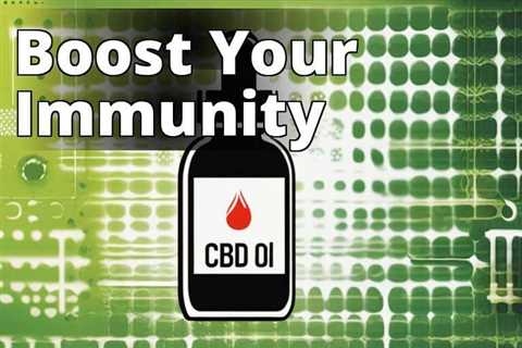 Discover the Immune-Boosting Power of CBD Oil: Unlocking its Benefits