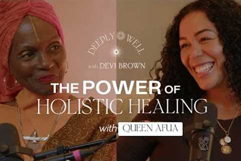 The Power of Holistic Healing with Queen Afua