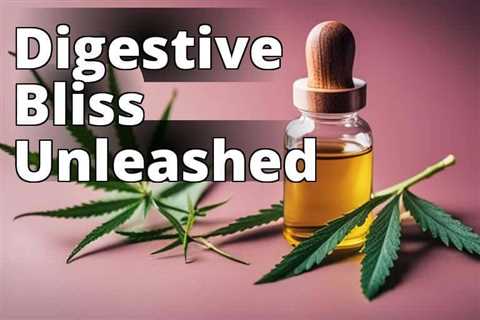 Unlock the Power of CBD Oil for Optimal Digestion – Learn the Benefits