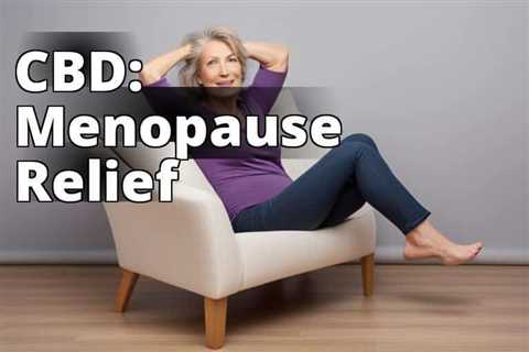 Discover the Natural Remedy for Menopause: CBD Oil Benefits Unveiled