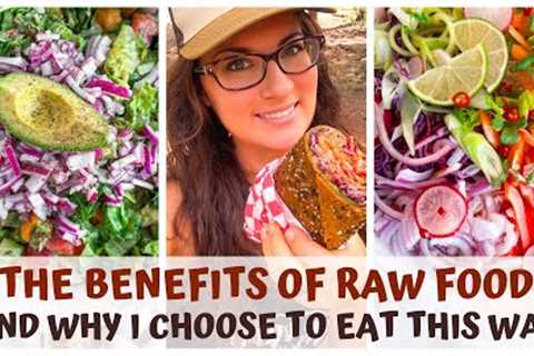 THE BENEFITS OF RAW FOOD & WHY I CHOOSE TO EAT THIS WAY