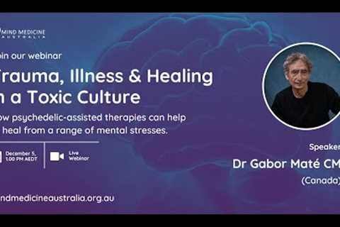 Trauma, Illness & Healing in a Toxic Culture with Dr Gabor Maté CM (Canada)