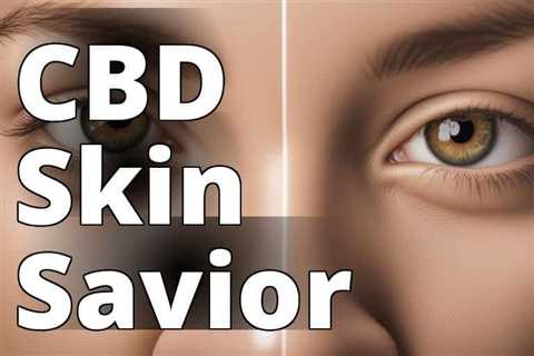 Discover the Hidden Benefits of CBD Oil for Clear Skin: A Complete Overview