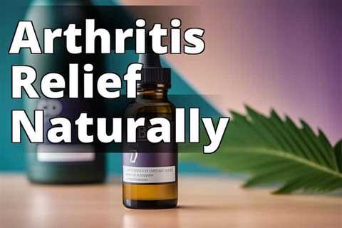 Find Lasting Relief: How CBD Oil Benefits Arthritis and Enhances Your Wellbeing