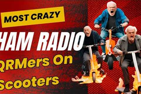 Crazy Ham Radio | Old Man On Ham Radio | QRMers On Scooters