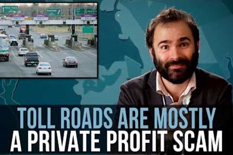 Toll Roads Are Mostly A Private Profit Scam - SOME MORE NEWS