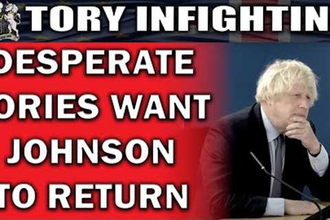 Desperate Tory MPs Want Boris Johnson Back