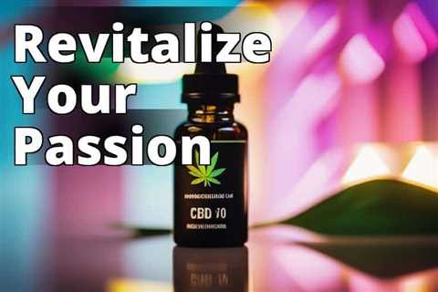 Ignite Your Passion: How CBD Oil Benefits Boost Libido and Enhance Intimacy