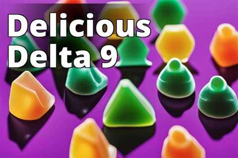 Discover the Best Delta 9 THC Gummies for an Enhanced Experience