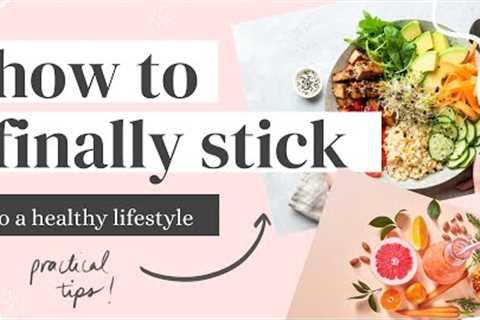 STICKING TO A HEALTHY LIFESTYLE  (5 tips to stay on track)