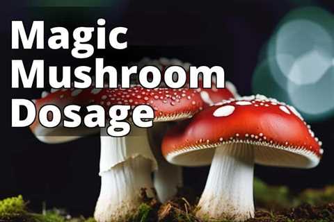 The Art of Amanita Muscaria Dosage: Maximizing the Magic