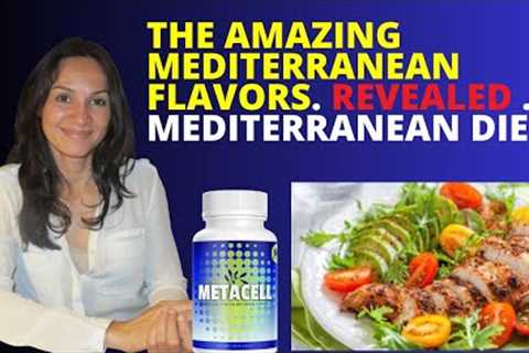 The Amazing Mediterranean Flavors. REVEALED . Mediterranean Diet. METACELL