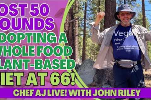 John Riley Lost 50 Pounds Adopting a Whole Food Plant Based Diet at 66