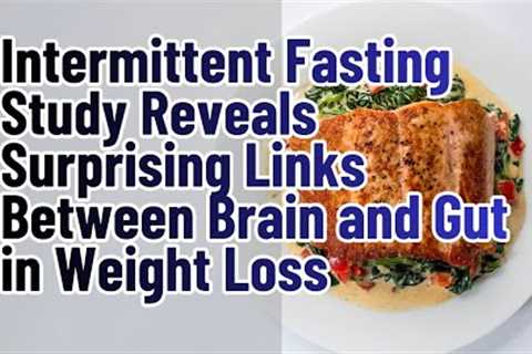 Intermittent Fasting Study Reveals Surprising Links Between Brain and Gut in Weight Loss