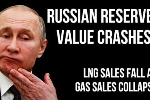 RUSSIAN Reserves Value Crashes as Pipeline Sales Collapse & LNG Sales Fall Despite Massive..