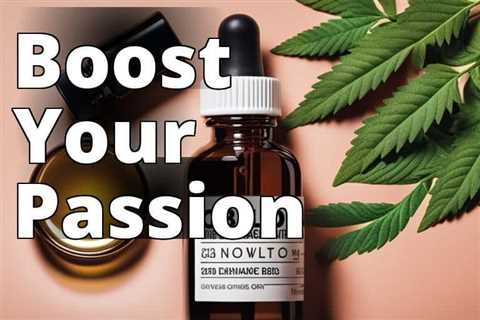 Unleash Your Passion: How CBD Oil Boosts Libido and Enhances Intimacy