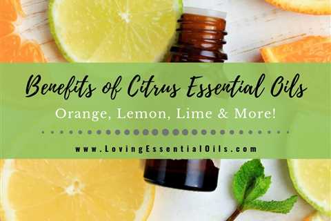 12 Benefits of Citrus Essential Oils - Diffuser Blends & Recipes