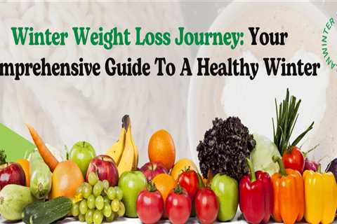 Winter Weight Loss Journey: Your Comprehensive Guide to a Healthy Winter