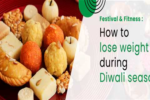 Festivals & Fitness: How to lose weight during Diwali season.