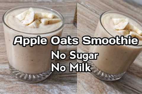 Apple and Oats Smoothie for Weight Loss | Healthy Breakfast Smoothie Recipes | 137