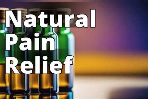 Uncover the Power of CBD Oil for Pain Relief: A Holistic Wellness Solution