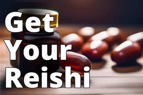 Reishi Mushroom Capsules for Sale: The Ultimate Guide to Health and Wellness Benefits