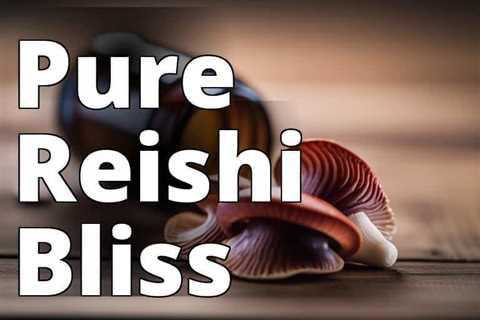 The Ultimate Guide to High-Quality Reishi Mushroom Capsules for Optimal Health